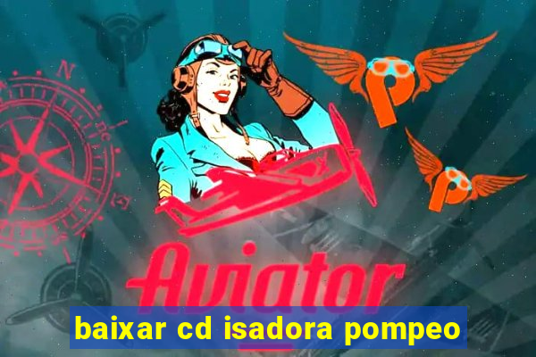 baixar cd isadora pompeo